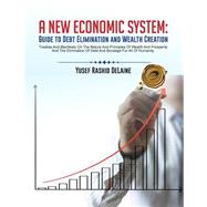 A New Economic System: Guide to Debt Elimination and Wealth Creation