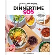 Yummy Toddler Food: Dinnertime SOS 100 Sanity-Saving Meals Parents and Kids of All Ages Will Actually Want to Eat: A Cookbook
