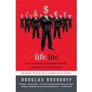 Life Inc How Corporatism Conquered the World, and How We Can Take It Back