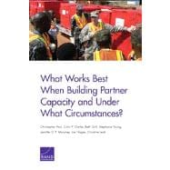 What Works Best When Building Partner Capacity and Under What Circumstances?