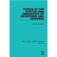 Topics in the Syntax and Semantics of Infinitives and Gerunds