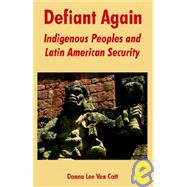 Defiant Again : Indigenous Peoples and Latin American Security