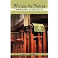 Women As Pastors : Ordained by God or Allowed by Man?