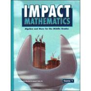 IMPACT Mathematics: Algebra and More for the Middle Grades, Course 1, Student Edition