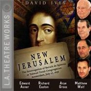 New Jerusalem: The Interrogation of Baruch De Spinoza at Talmud Torah Congregation: Amsterdam, July 27, 1656