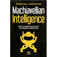 Machiavellian Intelligence How to Survive and Rise in the Modern Corporation