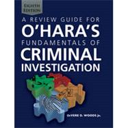 Review Guide for O'hara's Fundamentals of Criminal Investigation