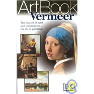 Vermeer : The Master of Light and Composition--His Life in Paintings