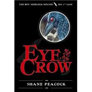 Eye of the Crow The Boy Sherlock Holmes, His First Case