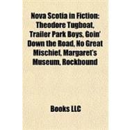 Nova Scotia in Fiction : Theodore Tugboat, Trailer Park Boys, Goin' down the Road, No Great Mischief, Margaret's Museum, Rockbound