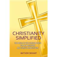 Christianity Simplified The Basics of the Christian Faith for New Believers and Curious Nonbelievers