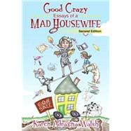 Good Crazy Essays of a Mad Housewife