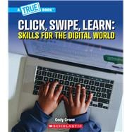 Click, Swipe, Learn: Skills for the Digital World (A True Book: Our Digital World),9781546178507