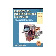 Business-to-Business Internet Marketing : Seven Proven Strategies for Increasing Profits Through Internet Direct Marketing