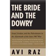 The Bride and the Dowry Israel, Jordan, and the Palestinians in the Aftermath of the June 1967 War,9780300198508