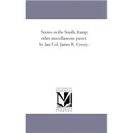Scenes in the South, and Other Miscellaneous Pieces, by Late Col James R Creecy