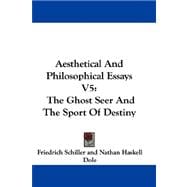 Aesthetical and Philosophical Essays V5 : The Ghost Seer and the Sport of Destiny