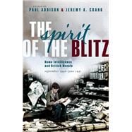 The Spirit of the Blitz Home Intelligence and British Morale, September 1940 - June 1941