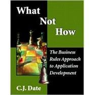 What Not How The Business Rules Approach to Application Development