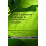 Conflicts in Environmental Regulation and the Internationalization of the State : Contested Terrains