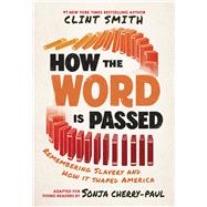 How the Word Is Passed (Adapted for Young Readers) Remembering Slavery and How it Shaped America