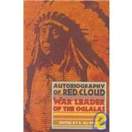 Autobiography of Red Cloud War Leader Of The Oglalas