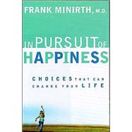 In Pursuit of Happiness : Choices That Can Change Your Life