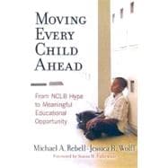 Moving Every Child Ahead : From NCLB Hype to Meaningful Educational Opportunity