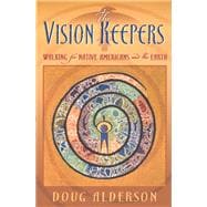 The Vision Keepers Walking for Native Americans and the Earth