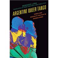 Argentine Queer Tango Dance and Sexuality Politics in Buenos Aires,9781498538510
