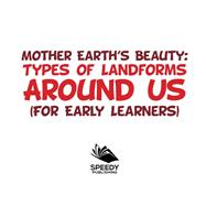 Mother Earth's Beauty: Types of Landforms Around Us (For Early Learners)