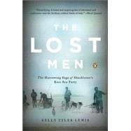 The Lost Men The Harrowing Saga of Shackleton's Ross Sea Party