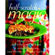 Half-Scratch Magic : 200 Ways to Pull Dinner Out of a Hat Using a Can of Soup or Other Tasty Shortcuts