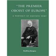 'The Premier Oboist of Europe' A Portrait of Gustave Vogt