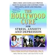 The Hollywood Cure for Stress, Anxiety and Depression: Drug-Free and Clinically-Proven Ways to Manage and Control Your Thoughts, Mood and Feelings
