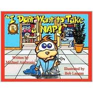 I Don't Want to Take a Nap!: Starring Bobby the Bear