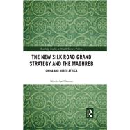 The New Silk Road Grand Strategy and the Maghreb
