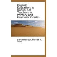 Organic Education: A Manual for Teachers in Primary and Grammar Grades