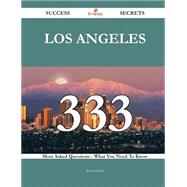 Los Angeles 333 Success Secrets - 333 Most Asked Questions On Los Angeles - What You Need To Know