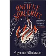 Ancient Sorceries, Deluxe Edition The most eerie and unnerving tales from one of the greatest proponents of supernatural fiction