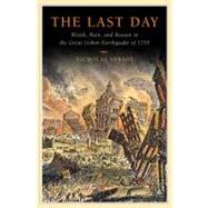 The Last Day Wrath, Ruin, and Reason in the Great Lisbon Earthquake of 1755