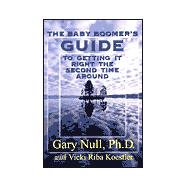 Gary Null's Guide to Getting It Right : The Baby Boomer's Handbook of Second Chances