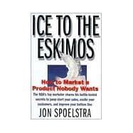 Ice to the Eskimos: How to Market a Product Nobody Wants