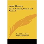 Local History : How to Gather It, Write It and Publish It