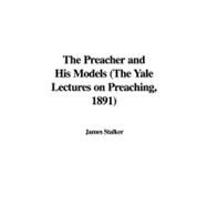 The Preacher and His Models: The Yale Lectures on Preaching, 1891