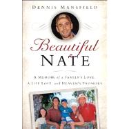 Beautiful Nate A Memoir of a Family's Love, a Life Lost, and Heaven's Promises