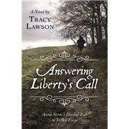 Answering Liberty’s Call Anna Stone’s Daring Ride to Valley Forge: A Novel