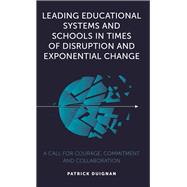 Leading Educational Systems and Schools in Times of Disruption and Exponential Change