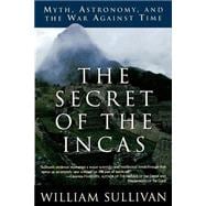 The Secret of the Incas Myth, Astronomy, and the War Against Time