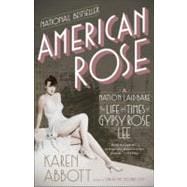 American Rose A Nation Laid Bare: The Life and Times of Gypsy Rose Lee